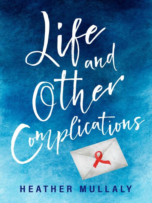 Title details for Life and Other Complications by Heather Mullaly - Available